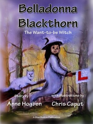 cover image of Belladonna Blackthorn--The Want-to-be-Witch by Anne Hogben & Chris Caput